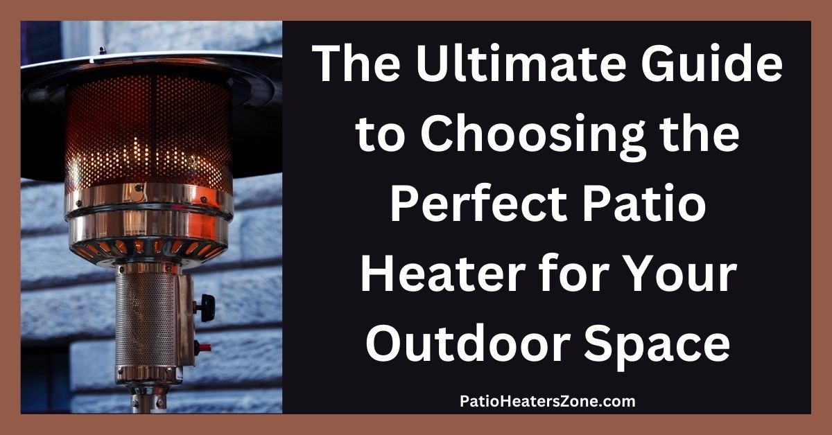 Choosing the Perfect Patio Heater for Your Outdoor Space