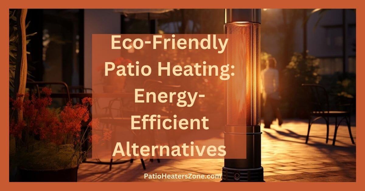 EcoFriendly Patio Heating EnergyEfficient Alternatives